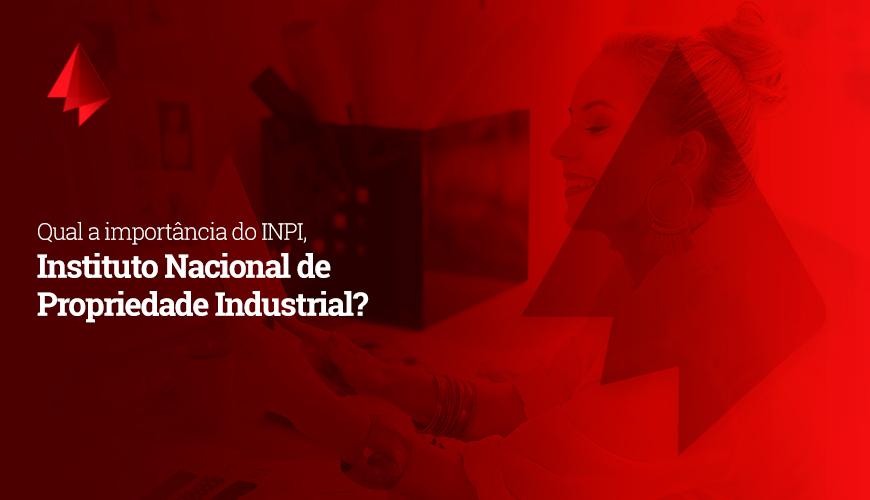 Qual a importância do INPI, Instituto Nacional de Propriedade Industrial?